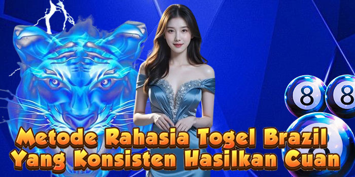 Metode Rahasia Togel Brazil Yang Konsisten Hasilkan Cuan