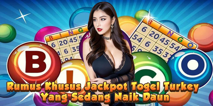 Rumus Khusus Jackpot Togel Turkey Yang Sedang Naik Daun