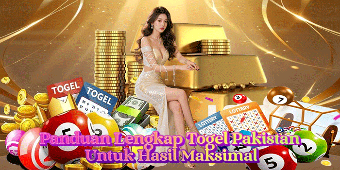 Panduan Lengkap Togel Pakistan Untuk Hasil Maksimal