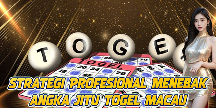Strategi Profesional Menebak Angka Jitu Togel Macau